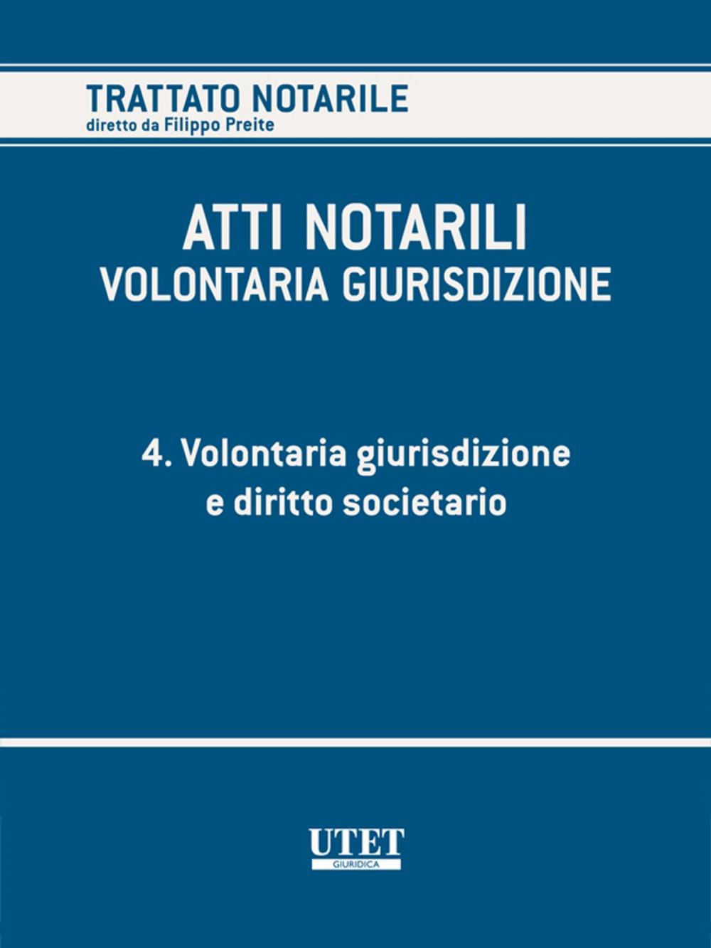 Big bigCover of ATTI NOTARILI - VOLONTARIA GIURISDIZIONE - Volume 4 - Volontaria giurisdizione e diritto societario