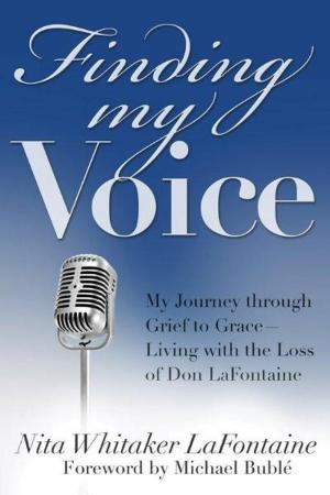 Cover of the book Finding My Voice: My Journey through Grief to Grace--Living with the Loss of Don LaFontaine by JB Michaels