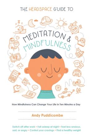 Cover of the book The Headspace Guide to Meditation and Mindfulness by Dr. David J. Lieberman, Ph.D.