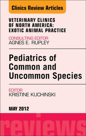 Cover of the book Pediatrics of Common and Uncommon Species, An Issue of Veterinary Clinics: Exotic Animal Practice - E-Book by Joyce Newman Giger, EdD, RN, APRN, BC, FAAN