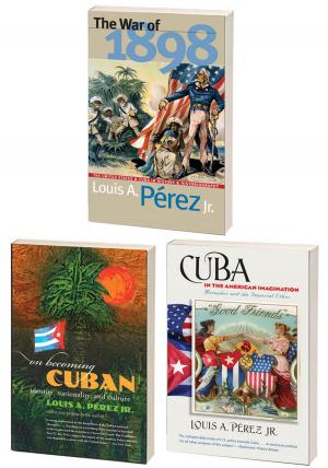Cover of the book The Louis A. Pérez Jr. Cuba Trilogy, Omnibus E-book by Jason Morgan Ward