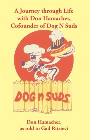 Cover of the book A Journey Through Life with Don Hamacher, Cofounder of Dog N Suds by Dell F. Sanchez