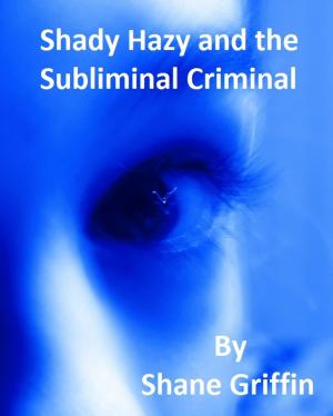 Cover of the book Shady Hazy and the Subliminal Criminal by Mike Gullickson