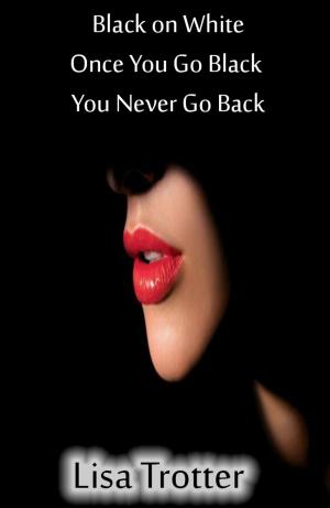Cover of the book Black on White Once You Go Black You Never Go Back by Lauren Robertson