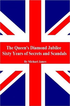 Cover of the book The Queen's Diamond Jubilee, Sixty Years of Secrets and Scandals by Michael James