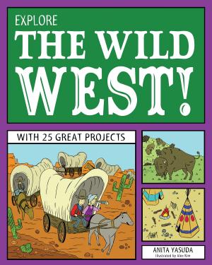 Cover of the book Explore the Wild West! by Anita Yasuda