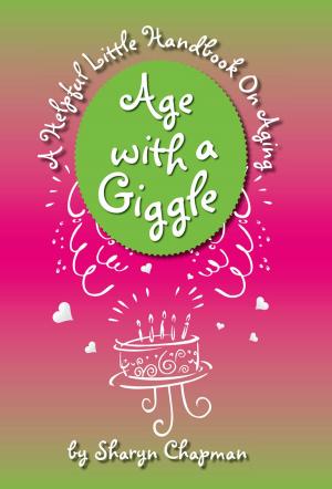Cover of Age with a Giggle, A Helpful Little Handbook On Aging