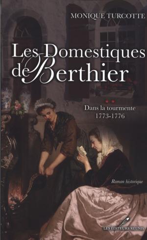 Cover of the book Les Domestiques de Berthier 2 : Dans la tourmente 1773-1776 by Claudie Durand