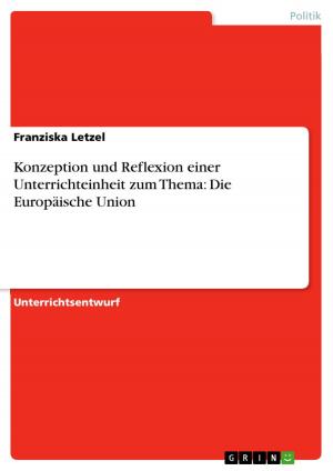 Cover of the book Konzeption und Reflexion einer Unterrichteinheit zum Thema: Die Europäische Union by Svenja Plitt