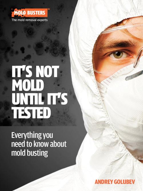 Cover of the book It's Not Mold Until It's Tested by Andrey Golubev, Michael Golubev, Mold Busters