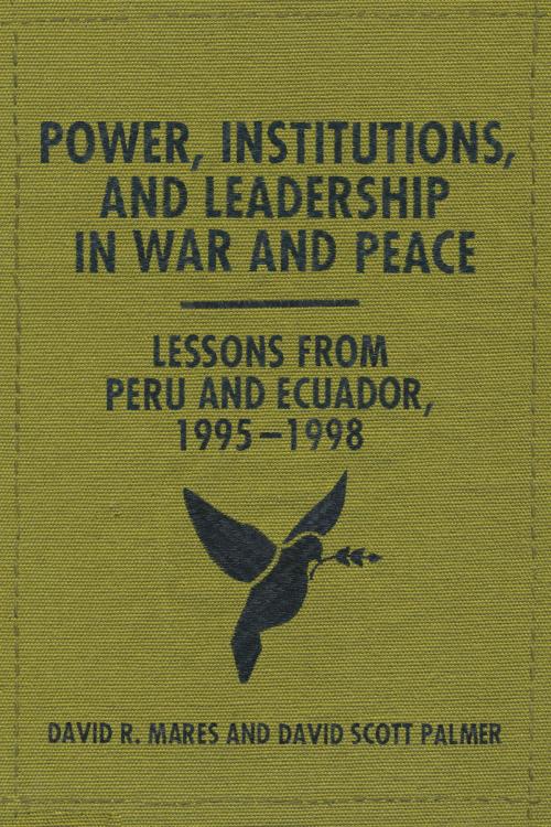 Cover of the book Power, Institutions, and Leadership in War and Peace by David R. Mares, David Scott Palmer, University of Texas Press