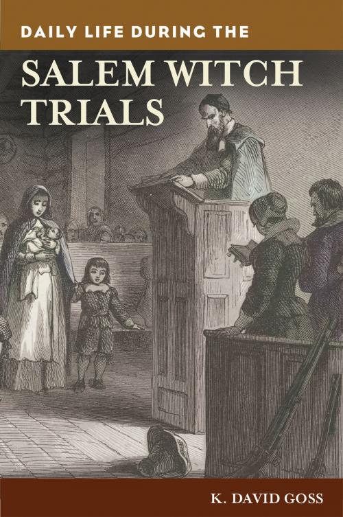 Cover of the book Daily Life during the Salem Witch Trials by K. David Goss, ABC-CLIO