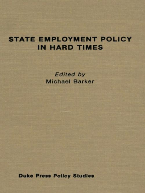 Cover of the book State Employment Policy in Hard Times by , Duke University Press