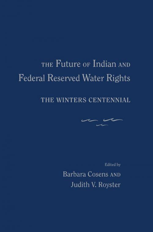 Cover of the book The Future of Indian and Federal Reserved Water Rights: The Winters Centennial by , University of New Mexico Press