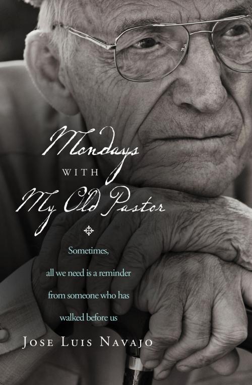 Cover of the book Mondays with My Old Pastor by Jose Luis Navajo, Thomas Nelson