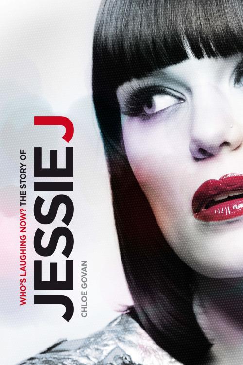 Cover of the book Who's Laughing Now? The Story of Jessie J by Chloe Govan, Music Sales Limited