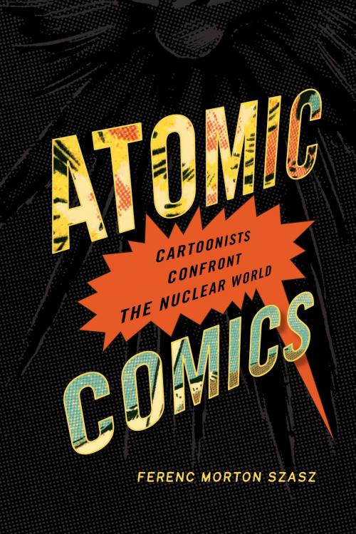 Cover of the book Atomic Comics by Ferenc Morton Szasz, University of Nevada Press