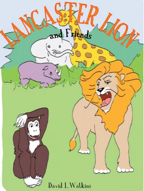 Cover of the book Lancaster Lion and Friends by David L. Watkins, DLW Publishing Co.