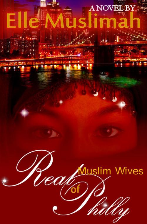 Cover of the book Real Muslim Wives Of Philly by Elle Muslimah, Elle Muslimah