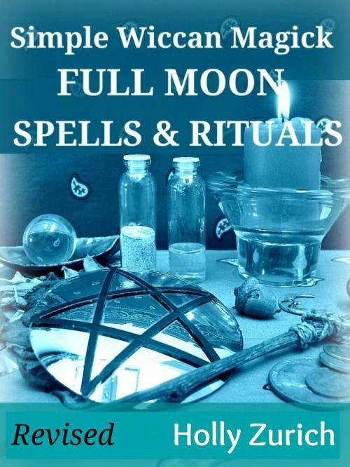 Cover of the book Simple Wiccan Magick Full Moon Spells and Rituals by Holly Zurich, Holly Zurich