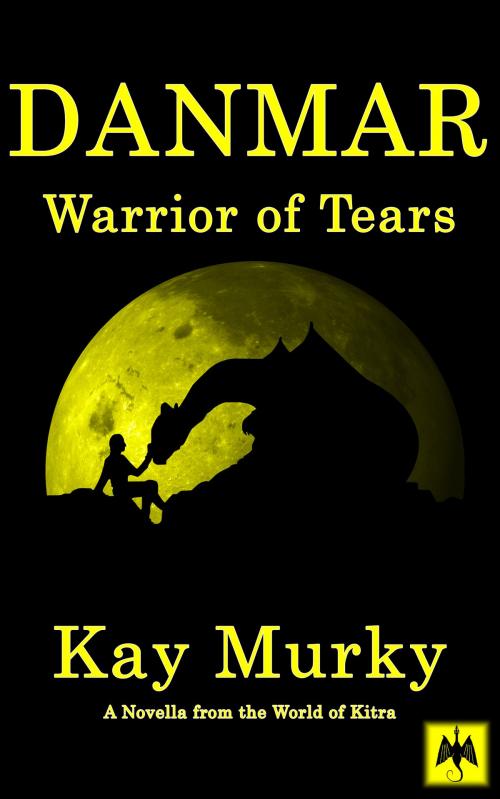 Cover of the book DANMAR: Warrior of Tears by Kay Murky, Kay Murky