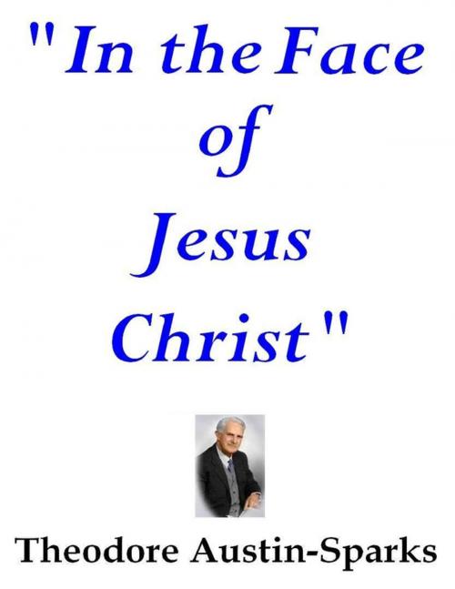 Cover of the book "In the Face of Jesus Christ" by Theodore Austin-Sparks, Lulu.com