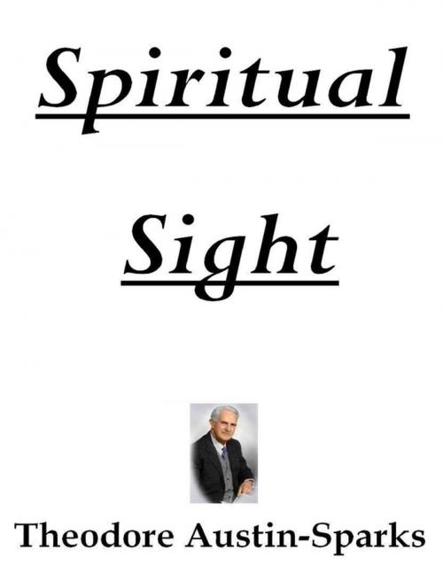 Cover of the book Spiritual Sight by Theodore Austin-Sparks, Lulu.com