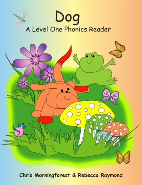 Cover of the book Dog - A Level One Phonics Reader by Chris Morningforest, Rebecca Raymond, Lulu.com