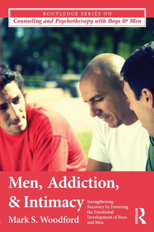 Cover of the book Men, Addiction, and Intimacy by Mark S. Woodford, Taylor and Francis