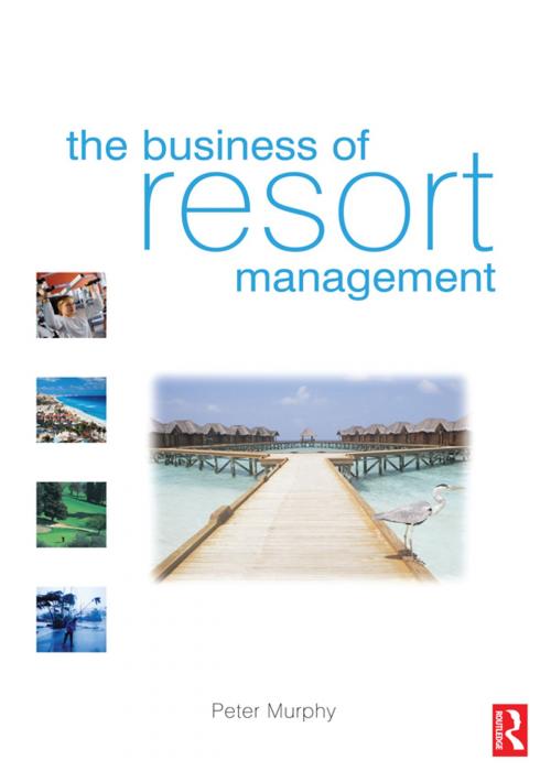 Cover of the book The Business of Resort Management by Peter Murphy, Taylor and Francis