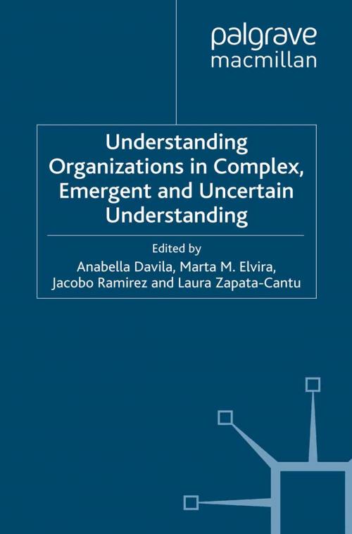 Cover of the book Understanding Organizations in Complex, Emergent and Uncertain Environments by Anabella Davila, Marta Elvira, Jacobo Ramirez, Laura Zapata-Cantu, Palgrave Macmillan UK