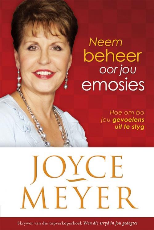 Cover of the book Neem beheer oor jou emosies by Joyce Meyer, Christian Art Distributors Pty Ltd