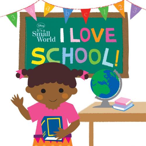 Cover of the book Disney It's A Small World: I Love School! by Disney Book Group, Disney Book Group