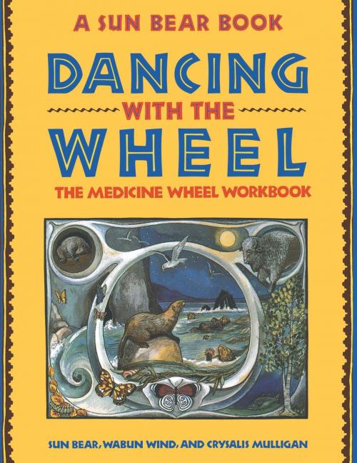 Cover of the book Dancing with the Wheel by Sun Bear, Wabun Wind, Crysalis Mulligan, Atria Books