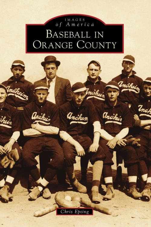 Cover of the book Baseball in Orange County by Chris Epting, Arcadia Publishing Inc.