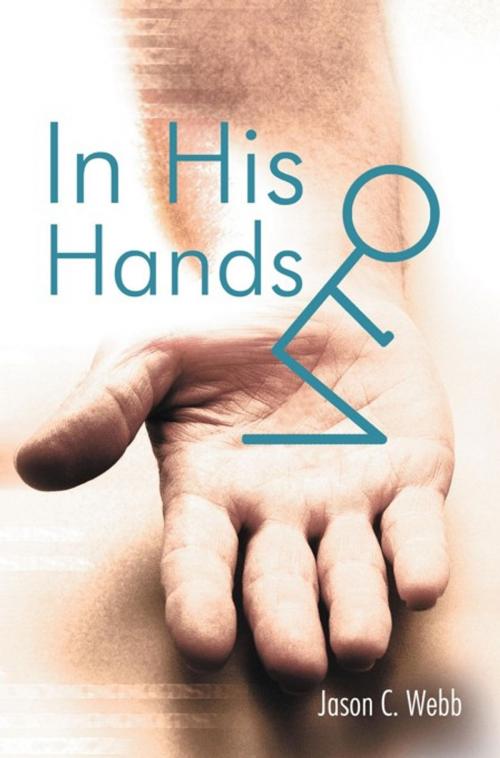 Cover of the book In His Hands by Jason C. Webb, WestBow Press