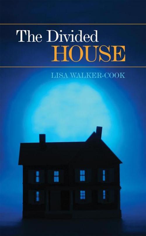 Cover of the book The Divided House by Lisa Walker-Cook, WestBow Press