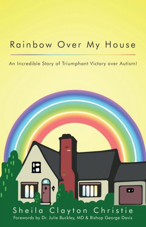 Cover of the book Rainbow over My House by Sheila Clayton Christie, WestBow Press