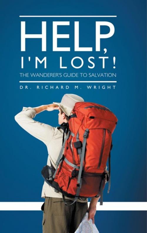 Cover of the book Help, I'm Lost! by Dr. Richard M. Wright, WestBow Press