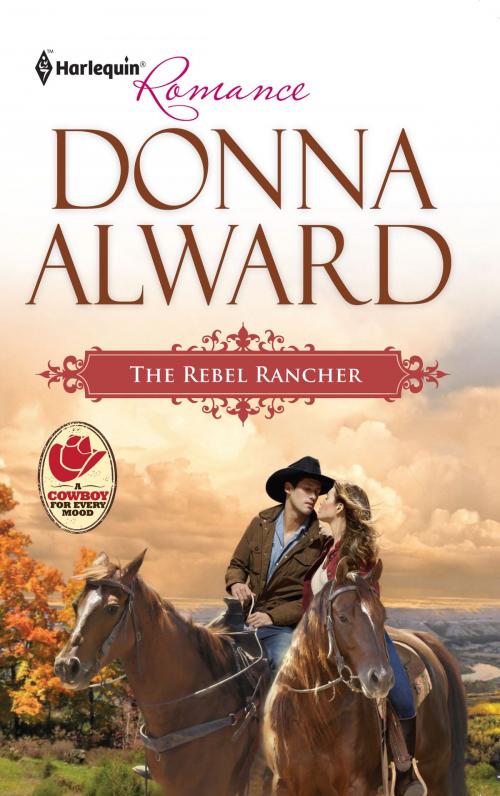 Cover of the book The Rebel Rancher by Donna Alward, Harlequin