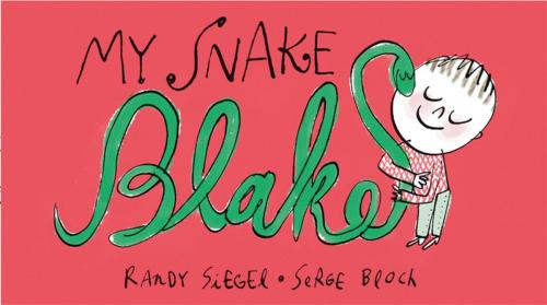 Cover of the book My Snake Blake by Randy Siegel, Roaring Brook Press