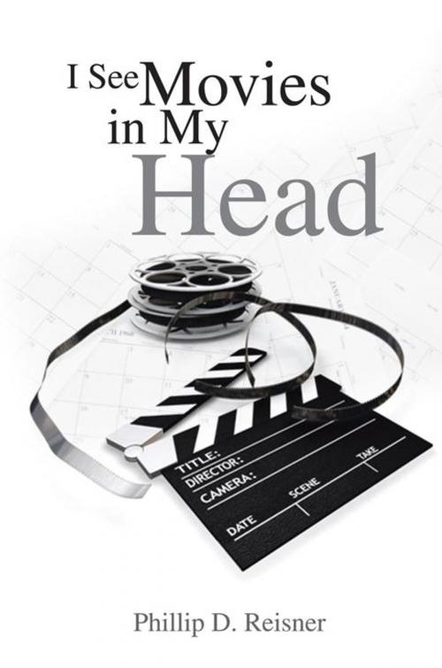Cover of the book I See Movies in My Head by Phillip D. Reisner, Trafford Publishing