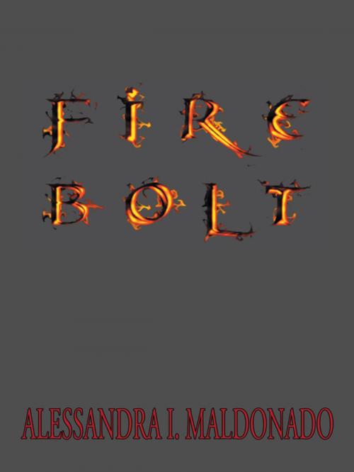 Cover of the book Fire Bolt by ALESSANDRA I. MALDONADO, Trafford Publishing