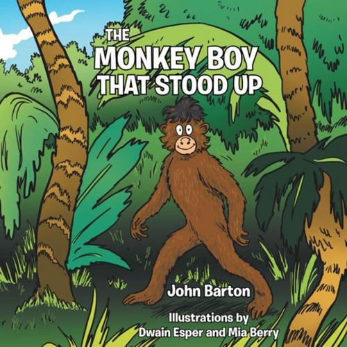 Cover of the book The Monkey Boy That Stood Up by John Barton, AuthorHouse UK