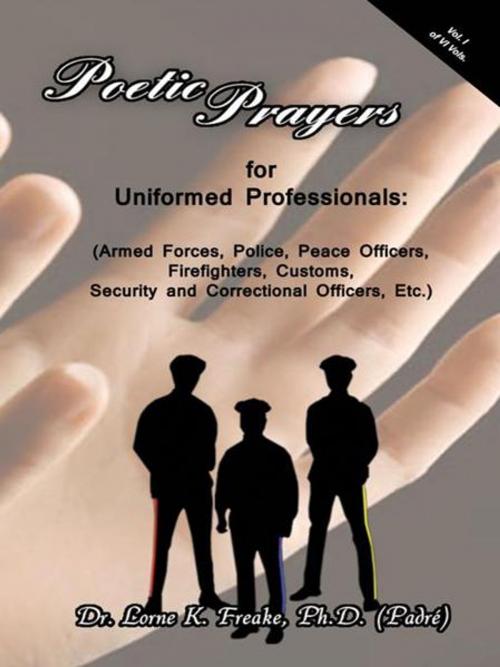 Cover of the book Poetic Prayers for Uniformed Professionals by Dr. Lorne K. Freake, AuthorHouse