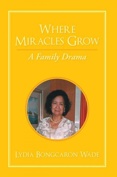 Cover of the book Where Miracles Grow by Lydia Bongcaron Wade, AuthorHouse