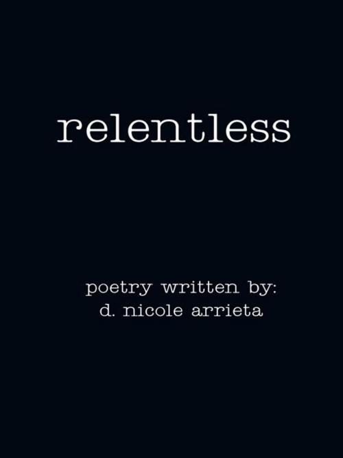 Cover of the book Relentless by D. Nicole Arrieta, AuthorHouse