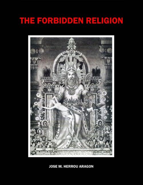 Cover of the book The Forbidden Religion by Jose M. Herrou Aragon, Lulu.com