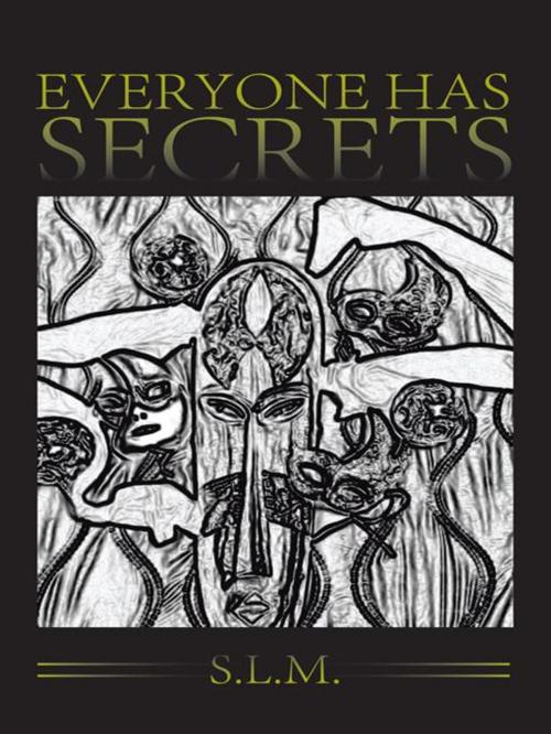 Cover of the book Everyone Has Secrets by S.L.M, iUniverse