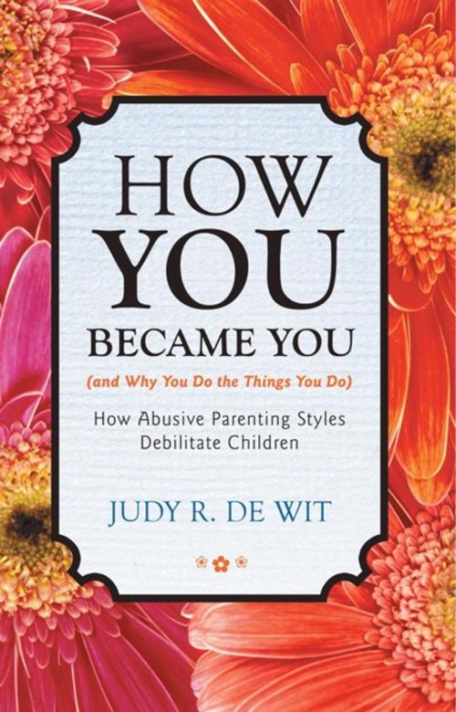 Cover of the book How You Became You (And Why You Do the Things You Do) by Judy R. De Wit, iUniverse